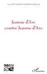 Guy Dupuigrenet Desroussilles - Jeanne d'Arc contre Jeanne d'Arc