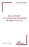 Jean-Michel Louka - De la notion au concept de transfert de Freud à Lacan