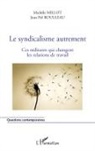 Michèle Millot, Jean-Po Roulleau, Jean-Pol Roulleau - Le syndicalisme autrement