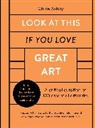 Chloe Ashby, Chloë Ashby, Quarto Generic - Look at This if you Love Great Art : A Critical Curation of 100 essential artworks