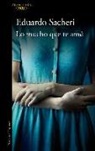 Eduardo Sacheri - Lo mucho que te ame
