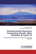 Parameswara Achutha Kurup, Ravikuma Kurup, Ravikumar Kurup - Extraterrestrial Quantum Computing Clouds, Alien Visitation & Covid 19