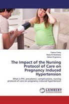 Nadi El Sharkawy, Nadia El Sharkawy, Gehan ELgonemy, Fatm Oraby, Fatma Oraby - The Impact of the Nursing Protocol of Care on Pregnancy Induced Hypertension
