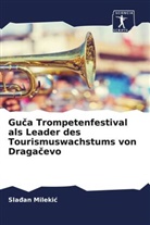 Sla¿an Mileki¿, Sla an Milekic, Sladan Milekic - Guca Trompetenfestival als Leader des Tourismuswachstums von Dragacevo