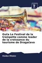 Sla¿an Mileki¿, Sla an Milekic, Sladan Milekic - Guca Le Festival de la trompette comme leader de la croissance du tourisme de Dragacevo