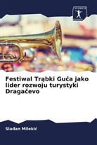 Sla¿an Mileki¿, Sla an Milekic, Sladan Milekic - Festiwal Trabki Guca jako lider rozwoju turystyki Dragacevo