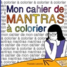 Pascale Leconte - Mon cahier de Mantras à colorier