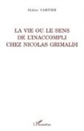 Didier Cartier - La vie ou le sens de l'inaccompli chez Nicolas Grimaldi