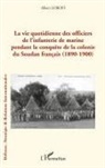 Albert Lorofi - La vie quotidienne des officiers de l'infanterie de marine pendant la conquête de la colonie du Soudan français