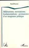 Pascal Bouvier - Millénarisme, messianisme, fondamentalisme : permanence d'un imaginaire politique