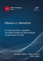 Frank Huber, Mara Ortner, Mara F Ortner, Mara F. Ortner, Annkatri Weber, Annkatrin Weber - Influencer vs. Unternehmen: Eine empirische Studie zur geeigneten Social Media Strategie unter Berücksichtigung von Kommunikator und Inhalt