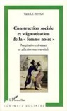 Yann Le Bihan - Construction sociale et stigmatisation de la" femme noire"