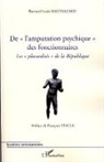 Bernard Louis Balthazard - De "l'amputation psychique" des fonctionnaire