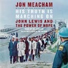 Jd Jackson, John Lewis, Jon Meacham - His Truth Is Marching On (Audio book)