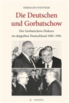 Hermann Wentker - Die Deutschen und Gorbatschow