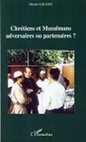 Michel Lelong - Chrétiens et Musulmans adversaires ou partenaires ?