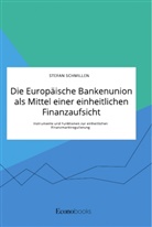 Stefan Schmillen - Die Europäische Bankenunion als Mittel einer einheitlichen Finanzaufsicht. Instrumente und Funktionen zur einheitlichen Finanzmarktregulierung