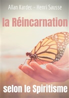 Alla Kardec, Allan Kardec, Henri Sausse - La Réincarnation selon le Spiritisme