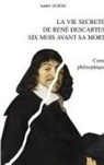 André Auzias - La vie secrète de René Descartes six mois avant sa mort