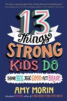 Amy Morin, Jennifer Naalchigar - 13 Things Strong Kids Do: Think Big, Feel Good, Act Brave