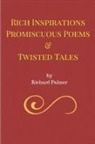 Richard Palmer - Rich Inspirations Promiscuous Poems and Twisted Tales