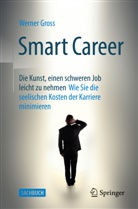 Groß, Werner Gross - Smart Career: Die Kunst, einen schweren Job leicht zu nehmen
