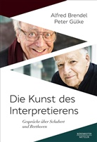 Brendel, Alfre Brendel, Alfred Brendel, Peter Gülke - Die Kunst des Interpretierens