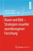 Raphael Kogler, Raphaela Kogler, Wintzer, Wintzer, Jeannine Wintzer - Raum und Bild - Strategien visueller raumbezogener Forschung