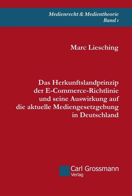 Marc Liesching - Das Herkunftslandprinzip der E-Commerce-Richtlinie und seine Auswirkung auf die aktuelle Mediengesetzgebung in Deutschland