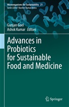Gunja Goel, Gunjan Goel, Kumar, Kumar, Ashok Kumar - Advances in Probiotics for Sustainable Food and Medicine