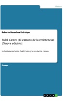 Roberto Bonachea Entrialgo - Fidel Castro (El camino de la resistencia) [Nueva edición]
