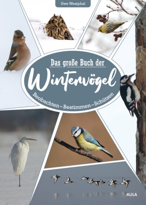 Uwe Westphal, Uwe (Dr.) Westphal - Das große Buch der Wintervögel Beobachten - Bestimmen - Schützen