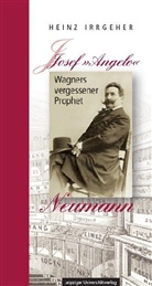 Heinz Irrgeher - Josef "Angelo" Neumann - Wagners vergessener Prophet