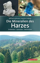 Joachim Gröbner, Wilfrie Liessmann, Wilfried Ließmann - Die Mineralien des Harzes