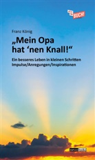 Franz König - "Mein Opa hat 'nen Knall!"