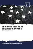 Gilberto Barrancos Romero - El mundo real de la seguridad privada