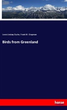 Frank M Chapman, Frank M. Chapman, Lewis Lindsa Dyche, Lewis Lindsay Dyche - Birds from Greenland