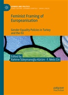 F. Melis Cin, Melis Cin, Melis Cin, Rahime Süleymano¿lu-Kürüm, Rahim Süleymanoglu-Kürüm, Rahime Süleymanoglu-Kürüm - Feminist Framing of Europeanisation