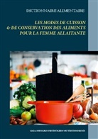 Cédric Menard - Dictionnaire des modes de cuisson & de conservation des aliments pour  la femme allaitante