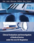 Wolfgan Ecker, Wolfgang Ecker, Gerol Labek, Gerold Labek, Tarquin Mittermayr, Brigitte Raffeiner... - Clinical Evaluation and Investigation of Medical Devices under the new EU-Regulation