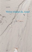 Antje Steffen - Wovon träumst du, Anna?
