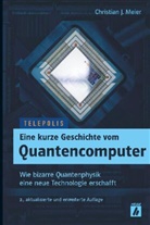Christian J Meier, Christian J. Meier - Eine kurze Geschichte vom Quantencomputer