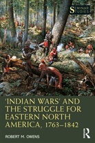 Robert M Owens, Robert M. Owens - Indian Wars and the Struggle for Eastern North America, 17631842