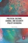Kalu Kalu, Kalu (Auburn University Kalu, Kalu N. Kalu, Kalu N. (Auburn University Kalu - Political Culture, Change, and Security Policy in Nigeria