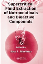 Jose L. Martinez, Jose L Martinez, Jose L. Martinez - Supercritical Fluid Extraction of Nutraceuticals and Bioactive