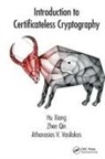Zhen Qin, Athanasios V Vasilakos, Athanasios V. Vasilakos, Hu Xiong, Hu (University of Electronic Science and Te Xiong, Hu Qin Xiong - Introduction to Certificateless Cryptography