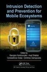 Georgios Shabtai Kambourakis, Dimitrios Damopoulos, Georgios Kambourakis, Constantinos Kolias, Asaf Shabtai, Shabtai Asaf - Intrusion Detection and Prevention for Mobile Ecosystems