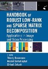 Thierry Aybat Bouwmans, Necdet Serhat Aybat, Aybat Necdet Serhat, Thierry Bouwmans, Bouwmans Thierry, El-Hadi Zahzah... - Handbook of Robust Low-Rank and Sparse Matrix Decomposition