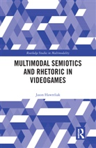 Jason Hawreliak - Multimodal Semiotics and Rhetoric in Videogames