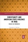 Christopher A Morrissey, Christopher A. Morrissey - Christianity and American State Violence in Iraq